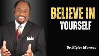 Believe in Yourself ⏐The Key to Success & Unstoppable Confidence! ⏐ Dr. Myles Munroe