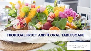 Tropical Fruit and Floral Tablescape