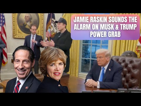 The People v. DOGE: Jamie Raskin’s Strategy to Combat the Musk & Trump Power Grab