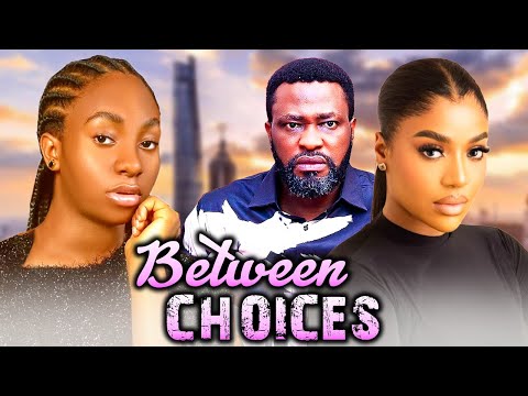 BETWEEN CHOICES - ADAEZE ONUIGBO, FRANCES BEN, UJAM CHUKWUNONSO 2024 LATEST NIGERIAN MOVIES