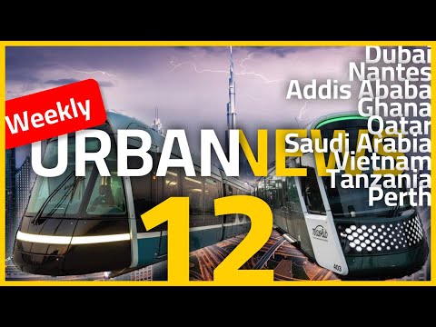 Dubai flood | New trams in Nantes | Rail news from Africa | Urban news 12