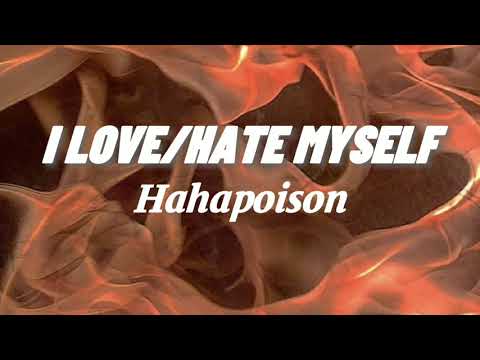 Hahapoison - I LOVE/HATE MYSELF (lyrics)