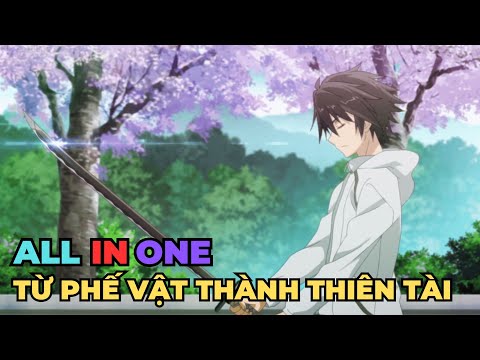 ALL IN ONE | Từ Phế Vật Bị Cả Trường Coi Thường Thành Thánh Hiệp Sĩ | Review Anime Hay