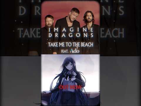 Imagine Dragons「Take Me to the Beach feat. Ado」Out Now⚡️