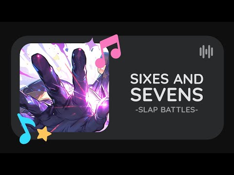 Sixes and Sevens -Slap Battles- (Original)