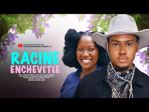 RACINE ENCHEVÊTÉE - CHINENYE NNEBE, CLINTON JOSHUA, NANA BOAMAH | DERNIER FILM NIGÉRIAN EN FRANÇAIS