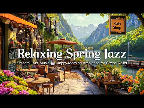 Relaxing Spring Coffee Shop with Smooth Jazz Music ☕ Happy Morning Ambience for Stress Relief