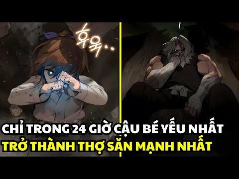 Chỉ Trong 24 Giờ! Cậu Bé Yếu Nhất Thành Thợ Săn Mạnh Nhất! | Review Truyện Tranh