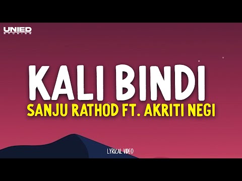 Kali Bindi - Sanju Rathod Ft. Akriti Negi (Lyrics)