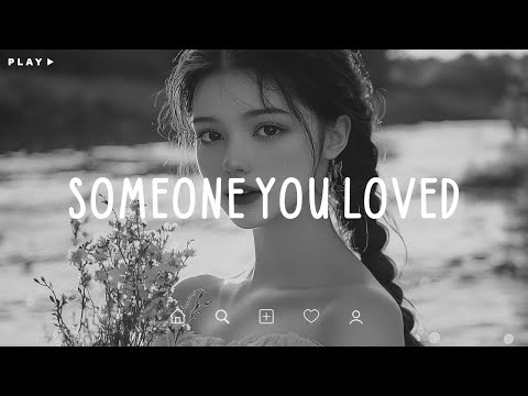 Someone You Loved 🎵 Sad Songs Playlist For Broken Hearts 💔 Depressing Songs 2025 That Make You Cry