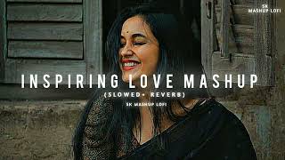 Inspiring Love Mashup (slowed+ reverb) sk Mashup Lofi #slowedandreverb #inspiringlovemashup