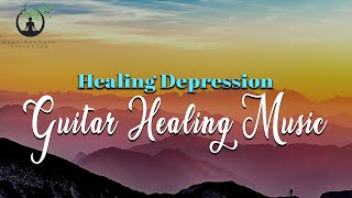 Guitar Healing Music for Depression, Stress| Boost Calmness | Ambient Music | Easy Youtube Listening