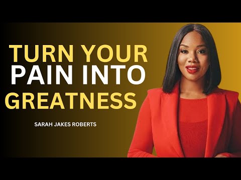 TURN YOUR PAIN INTO GREATNESS | SARAH JAKES ROBERTS.