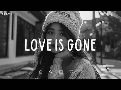 Love Is Gone 🎵 Some Hearts Never Heal, They Just Learn to Hide 🥹Sad Songs Playlist For Broken Hearts