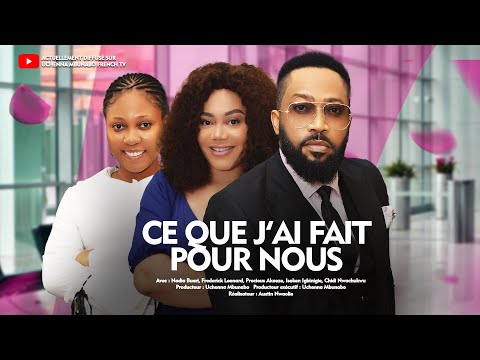 CE QUE J'AI FAIT POUR NOUS - FREDERICK LEONARD, NADIA BUARI, PRECIOUS AKAEZE,FILM NOLLYWOOD FRANÇAIS