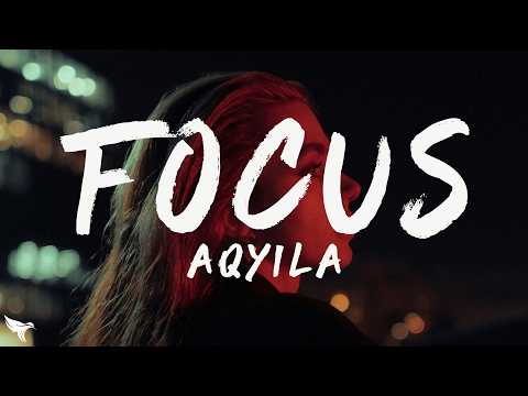 Aqyila - Focus (Lyrics)