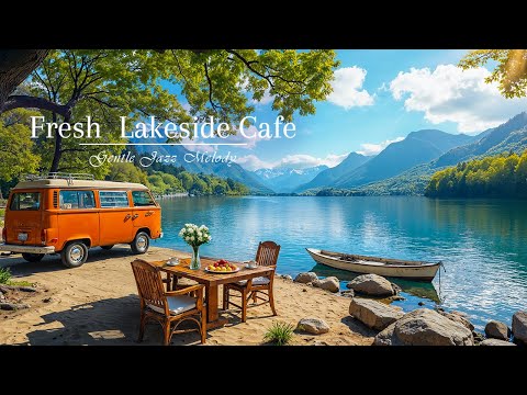 Gentle Jazz In Lakeside | Fresh Outdoor Cafe Ambience with Spring Jazz for Positive Mood