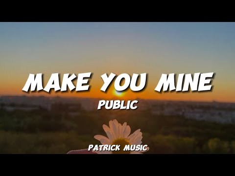 Public - Make you mine ( Lyrics )