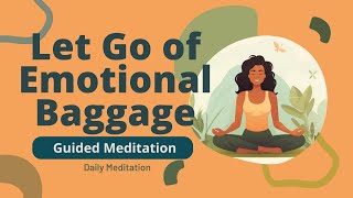 Let Go of Emotional Baggage Guided Meditation | Daily Meditation