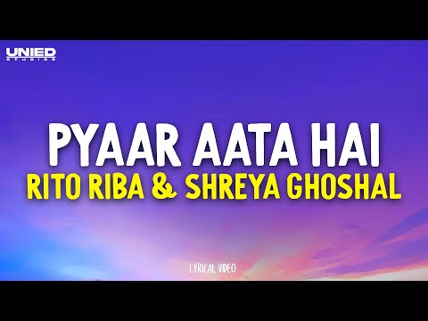 PYAAR AATA HAI - Rito Riba & Shreya Ghoshal (Lyrics)