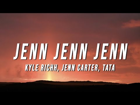 Kyle Richh, Jenn Carter, TaTa - Jenn Jenn Jenn (Lyrics)