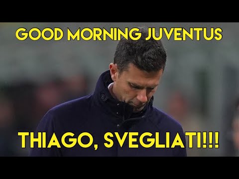 THIAGO, SVEGLIATI!!!  -  GOOD MORNING JUVENTUS