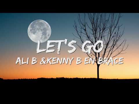 Ali B x Kenny B x Brace - Let's Go (Songtekst/Lyrics) 🎵