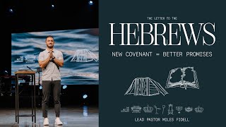 Hebrews: New Covenant = Better Promises – Miles Fidell