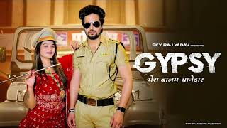 GYPSY (Balam Thanedar) Pranjal Dahiya | Dinesh Golan | GD kaur | New Song 2022