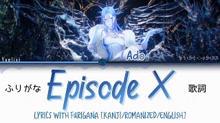 Ado - Episode X Lyrics w/ Furigana | [Kanji/Romanized/English] ふりがな 歌詞 読みがな