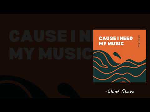 Cause I Need my Music - Chief Steve