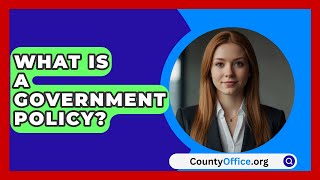 What Is A Government Policy? - CountyOffice.org