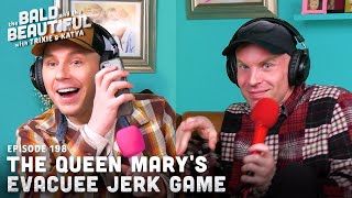 The Queen Mary's Evacuee Jerk Game with Trixie and Katya | The Bald and the Beautiful Podcast