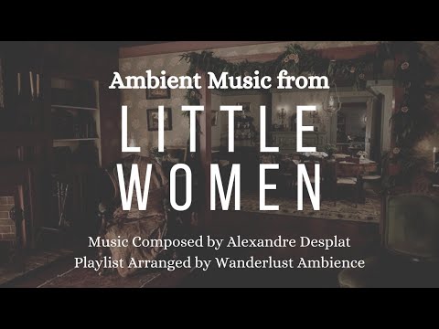 Little Women (2019) Ambient Music | Playlist of Music from Soundtrack by Alexandre Desplat