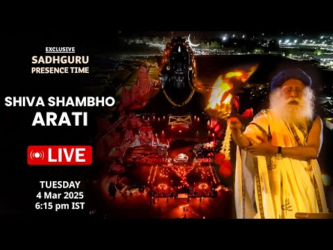 🔴LIVE | SHIVA SHAMBHO ARATI | SADHGURU's POWERFUL ENERGY | 4 Mar 2025 | Sadhguru Presence Time