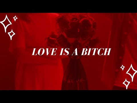 LOVE  IS A B*TCH ● WHO