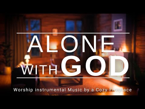 ALONE WITH GOD | 24/7 WORSHIP PIANO INSTRUMENTAL BY A COZY FIREPLACE