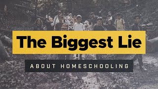 The Biggest Lie About Homeschooling