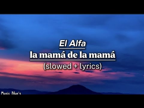 El Alfa - la mamá de la mamá|(slowed + lyrics!)