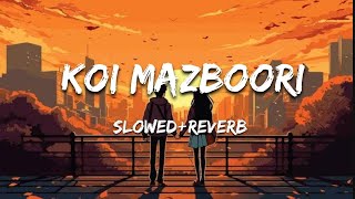 Koi Mazboori C Ta Pehle Soch Lende Ho | Lehmbar Hussain | (slowed reverb) Lofi | Trending lofi song