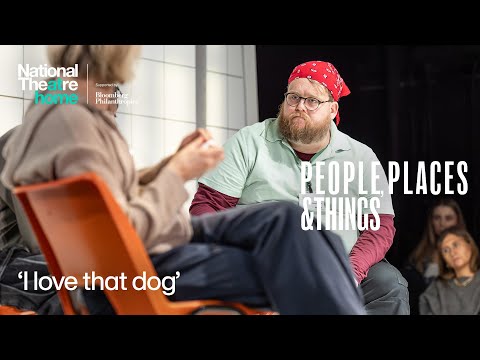 People, Places & Things | ''I love that dog' | National Theatre at Home