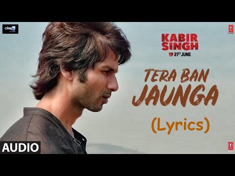 Kabir Singh- Tera Ban Jaunga (Lyrics) | Shahid K, Kiara A| Tulsi Kumar, Akhil Sachdeva