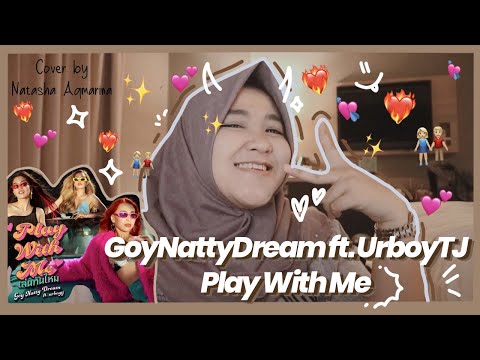 GoyNattyDream ft. UrboyTJ - PLAY WITH ME (เล่นกันไหม) (Prod. By URBOYTJ) | Cover by Natasha Aqmarina