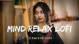 💕Mind Relaxing Lofi Songs | Mind Relaxing Lofi Mashup | Mind Relaxing Mashup Songs |