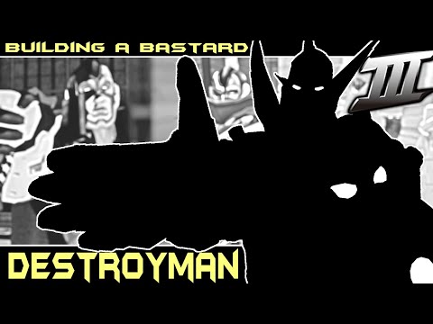 Building a Bastard: Destroyman