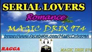 SERIAL LOVERS  - Romance RAGGA  BY MAGIC DRIX 974