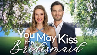 YOU MAY KISS THE BRIDESMAID Full Movie | Romance Movies | Girls Night In Movies