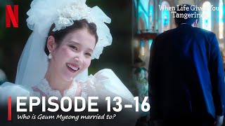 Episode 13-16 🔥 Who is Geum Myeong married to? When Life Gives You Tangerines  🔥 Spoiler & Review