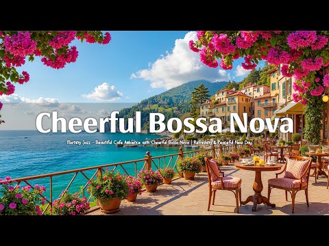 Morning Jazz ☕ Beautiful Cafe Ambience with Cheerful Bossa Nova | Refreshing & Peaceful New Day