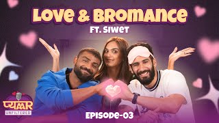 Siwet Spills The Tea on Love & Bromance | Pyaar Unfiltered Ep 3 Ft. @siwet_0307